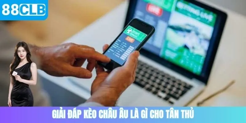 88CLB giải đáp kèo Châu Âu là gì cho tân thủ