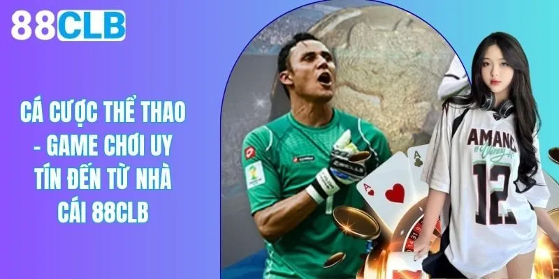 Cá Cược Thể Thao - Game Chơi Uy Tín Đến Từ Nhà Cái 88CLB