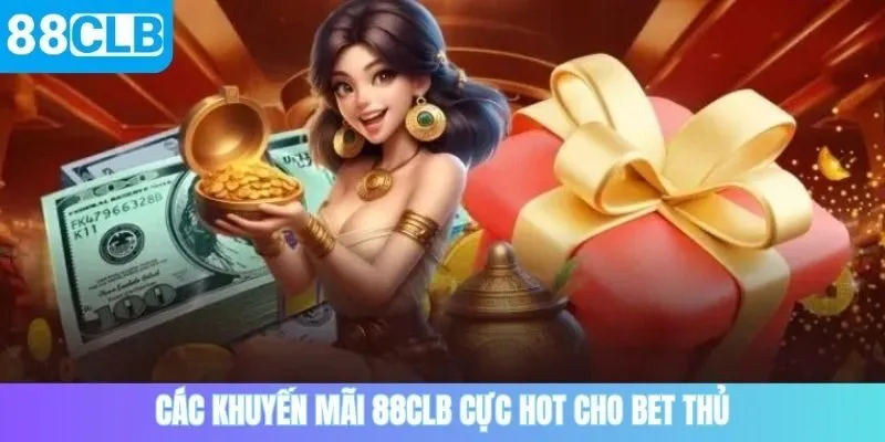 Các khuyến mãi 88CLB cực hot cho bet thủ