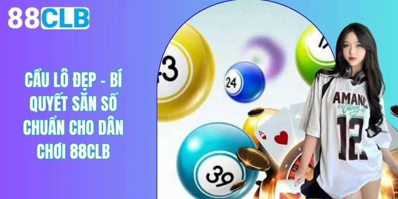 Cầu Lô Đẹp - Bí Quyết Săn Số Chuẩn Cho Dân Chơi 88CLB
