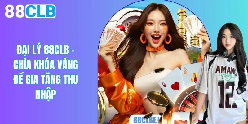 Đại Lý 88CLB – Chìa Khóa Vàng Để Gia Tăng Thu Nhập