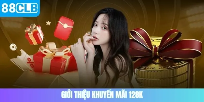 Giới thiệu khuyến mãi 128K