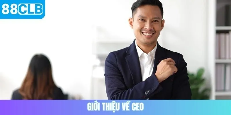 Giới thiệu về CEO