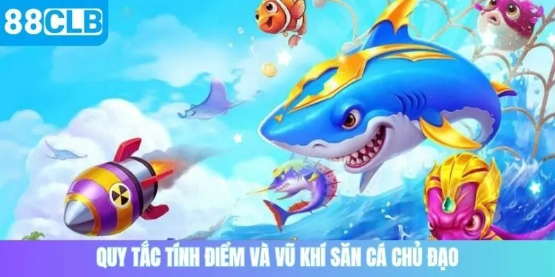 Quy tắc tính điểm và vũ khí săn cá chủ đạo