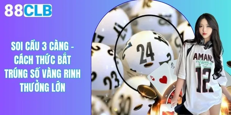 Soi Cầu 3 Càng - Cách Thức Bắt Trúng Số Vàng Rinh Thưởng Lớn