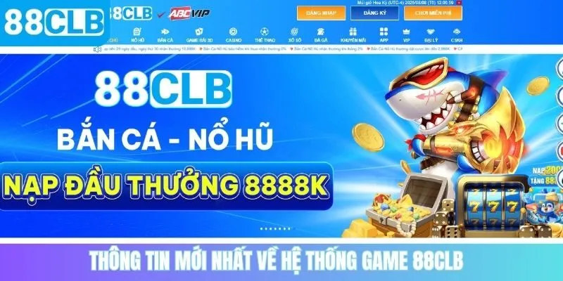 Thông tin mới nhất về hệ thống game 88CLB